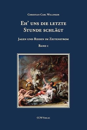 Eh' uns die letzte Stunde schlägt - Band 1: Jagen und Reisen im Zeitenstrom