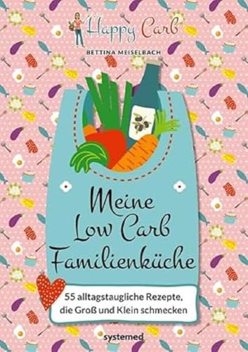 Happy Carb: Meine Low-Carb-Familienküche: 55 alltagstaugliche Rezepte, die Groß und Klein schmecken | Kochbuch mit kalorienarmen, familienfreundlichen Gerichten