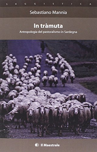 In tràmuta. Antropologia del pastoralismo in Sardegna