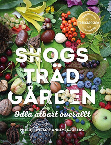 Skogsträdgården: odla ätbart överallt