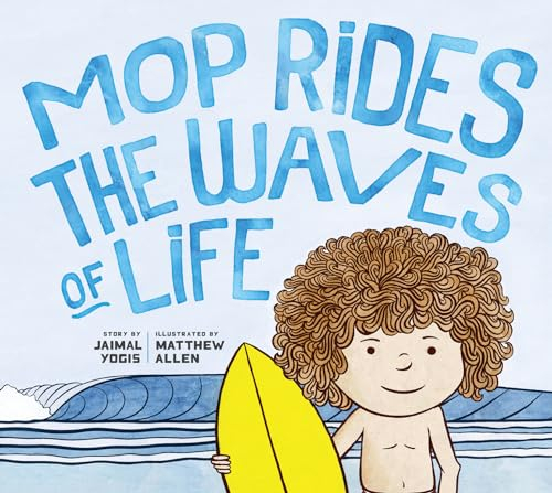 Mop Rides the Waves of Life: A Story of Mindfulness and Surfing: A Story of Mindfulness and Surfing (Emotional Regulation for Kids, Mindfulness 101 for Kids) (Mop Rides (#1))