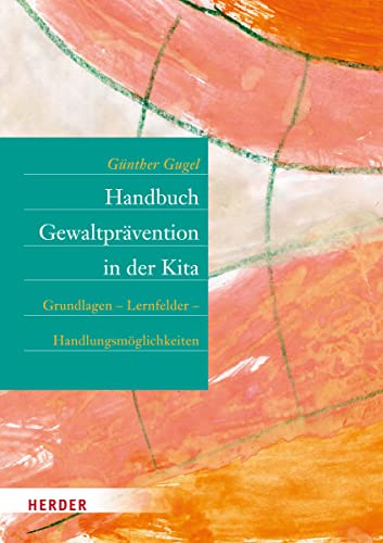 Handbuch Gewaltprävention in der Kita: Grundlagen – Lernfelder – Handlungsmöglichkeiten