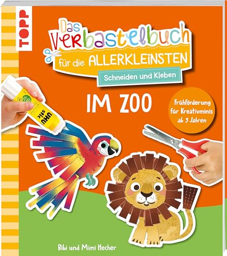 Das Verbastelbuch für die Allerkleinsten. Schneiden und Kleben. Im Zoo: Frühförderung für Kreativminis ab 3 Jahren
