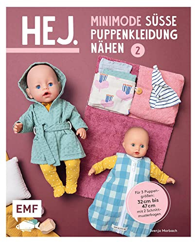 Hej. Minimode – Süße Puppenkleidung nähen 2: 15 Projekte von Unterwäsche bis zur Wickeltasche – für 3 Puppengrößen 32-37, 38-43 und 44-47 (z. B. Babyborn, Götz Muffin). Mit 2 Schnittmusterbogen