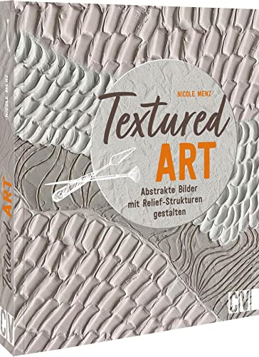 Textured Art: Abstrakte Bilder mit Relief-Strukturen gestalten