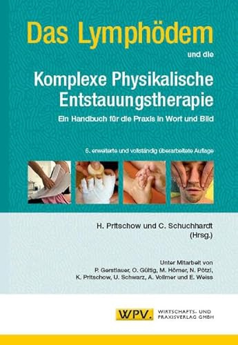 Das Lymphödem und die Komplexe Physikalische Entstauungstherapie: Ein Handbuch für die Praxis in Wort und Bild