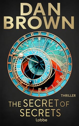 The Secret of Secrets: Deutsche Ausgabe. Zwischen Leben und Tod – Das letzte Geheimnis der Menschheit. Thriller (Robert Langdon, Band 6)