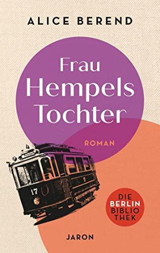 Frau Hempels Tochter. Roman: Ein Roman aus dem Berlin der Jahrhundertwende (Die Berlin-Bibliothek)