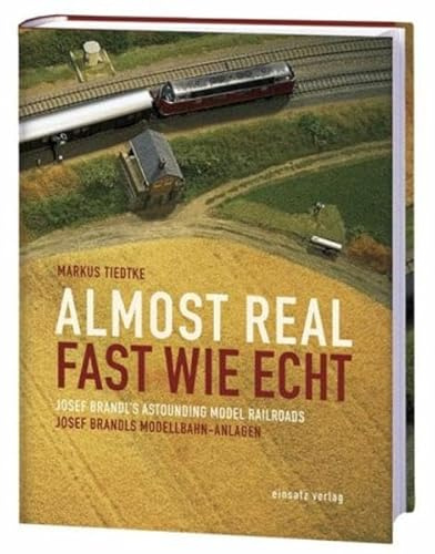 Fast wie echt - Josef Brandls Modellbahn-Anlagen /Almost real - Josef Brandl's astounding model railroads