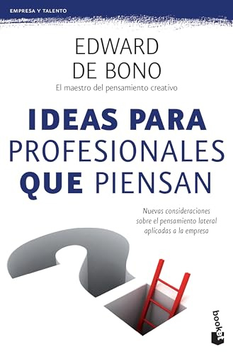 Ideas Para Profesionales Que Piensan: Nuevas Consideraciones Sobre El Pensamiento Lateral Aplicadas a la Empresa / Lateral Thinking for Management: ... on Lateral Thinking Applied to the Company
