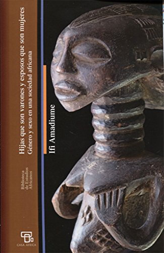 HIJAS QUE SON VARONES Y ESPOSOS QUE SON MUJERES: Género y sexo en una sociedad africana (BIBLIOTECA DE ESTUDIOS AFRICANOS)