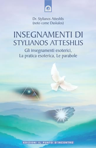 Insegnamenti di Stylianos Atteshlis. Gli insegnamenti esoterici, la pratica esoterica, le parabole. Ediz. illustrata