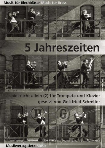 5 Jahreszeiten ... Spiel nicht allein II. Lieder für Trompete und Klavier / 5 Seasons ... Don't Play Alone II. Songs For Trumpet And Piano (Musik für Blechbläser)