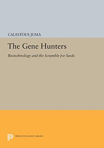 The Gene Hunters: Biotechnology and the Scramble for Seeds (Princeton Legacy Library): 996