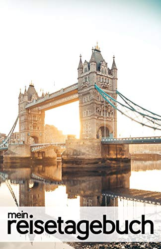 Mein Reisetagebuch für London (Tower Bridge): Reisejournal zum Selberschreiben, als Tagebuch, Reisebuch und Geschenk für den London-Trip