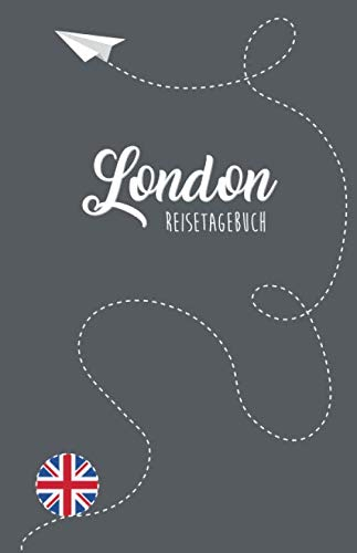 London Reisetagebuch: Zum Selberschreiben, Ausfüllen und Gestalten