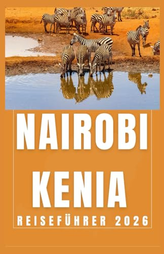 NAIROBI KENIA Reiseführer 2026 (AFRICA COUNTRIES UPDATED LOW BUDGET TRAVEL GUIDE (ENGLISH, GERMAN, ITALIAN, FRENCH, JAPANESE, SPANISH, DUTCH, POLISH), Band 9)