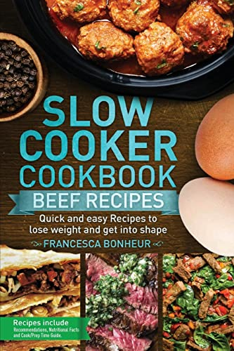 Slow cooker cookbook: Quick and easy Beef Recipes to lose weight and get into shape (Easy, Healthy and Delicious Low Carb Slow Cooker Series, Band 6)