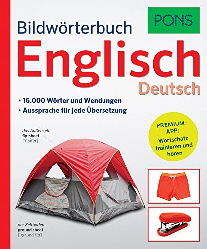 PONS Bildwörterbuch Englisch: 16.000 Wörter und Wendungen. Mit Premium-App!: 16.000 Wörter und Wendungen. Aussprache für jede Übersetzung. Premium-App: Wortschatz trainieren und hören