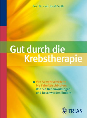 Gut durch die Krebstherapie Von Abwehrschwäche bis Zahnfleischbluten: Wie Sie Nebenwirkungen und Beschwerden lindern