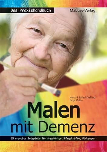 Malen mit Demenz - Das Praxishandbuch. 15 erprobte Beispiele für Angehörige, Pflegekräfte, Pädagogen