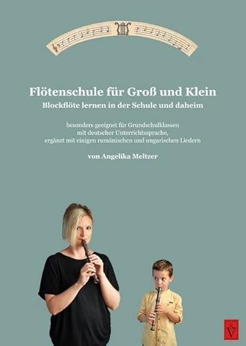 Flötenschule für Groß und Klein: Blockflöte lernen in der Schule und daheim (Lehrbücher für rumänische Schulen mit deutscher Unterrichtsprache)
