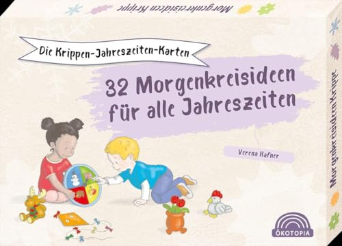 Die Krippen-Jahreszeiten-Karten: 32 Morgenkreisideen für alle Jahreszeiten (Das Krippen-Jahreszeitenbuch)