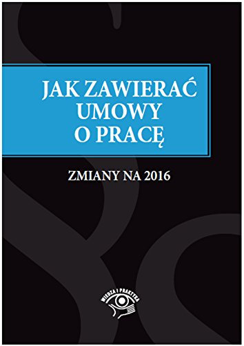 Jak zawierac i rozwiazywac umowy o prace Zmiany na 2016