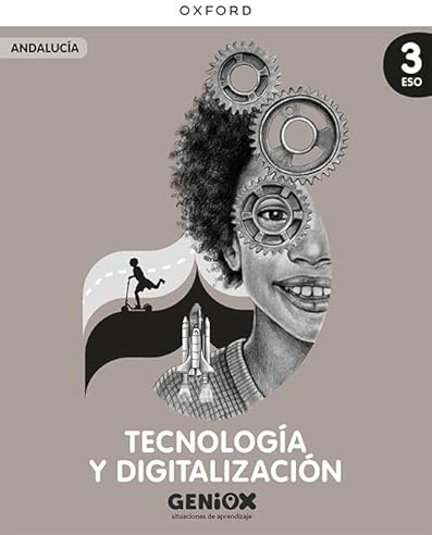 Tecnología y Digitalización 3º ESO. Libro del estudiante. GENiOX Situaciones de aprendizaje (Andalucía)