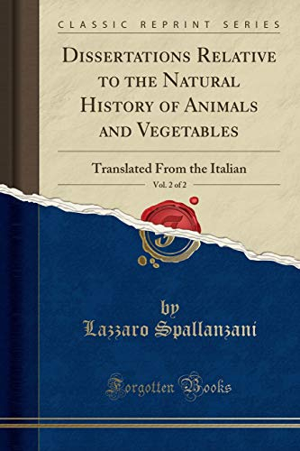 Dissertations Relative to the Natural History of Animals and Vegetables, Vol. 2 of 2 (Classic Reprint): Translated From the Italian: Translated from the Italian (Classic Reprint)