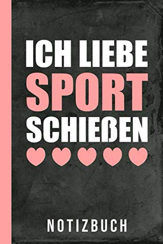 Notizbuch Ich liebe Sportschießen: Luftgewehrschießen Pistole Schießen Luftpistole Schnellfeuerpistole (Sportschützen Pistole, Band 1)