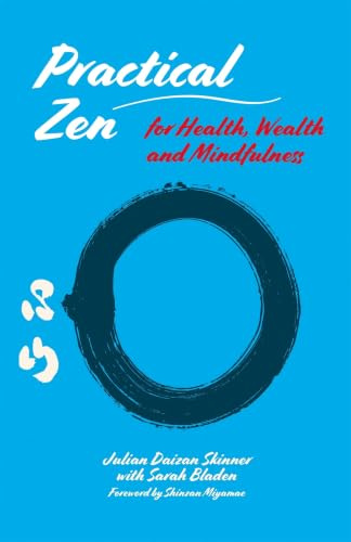 Practical Zen for Health, Wealth and Mindfulness: Meditation and Mindfulness for Health, Wellbeing and More