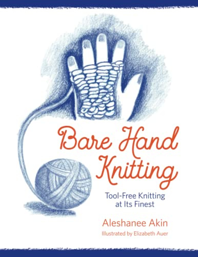 Bare Hand Knitting: Tool-Free Knitting at its FInest