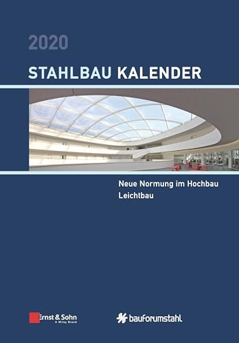 Stahlbau-Kalender 2020: Schwerpunkte: Neue Normung im Hochbau; Leichtbau (Stahlbau-Kalender, 1, Band 1)