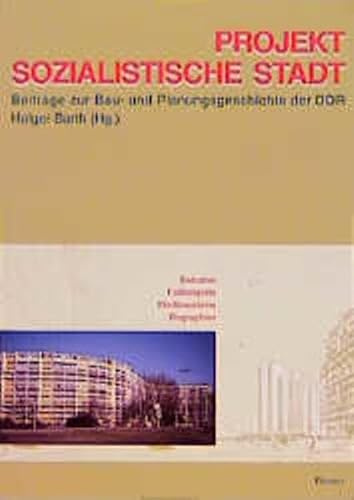 Projekt Sozialistische Stadt: Beiträge zur Bau- und Planungsgeschichte der DDR