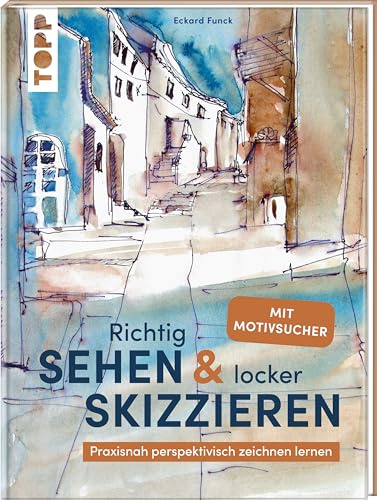 Richtig Sehen & locker Skizzieren: Praxisnah perspektivisch Zeichnen lernen. Mit Motivsucher
