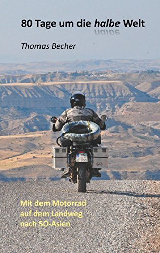 80 Tage um die halbe Welt: Mit dem Motorrad auf dem Landweg nach SO-Asien