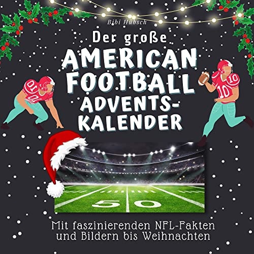 Der große American Football-Adventskalender: Mit faszinierenden NFL-Fakten und Bildern bis Weihnachten