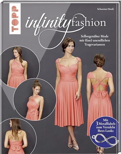 Infinity Fashion: Selbstgenähte Mode mit (fast) unendlichen Tragevarianten. Mit 3 Metalllabels zum Veredeln Ihres Looks und Online-Tutorials.
