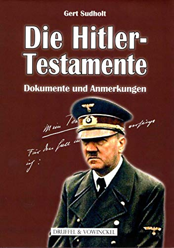 Adolf Hitlers Drei Testamente. Für den Fall meines Todes verfüge ich... Ein Zeitdokument