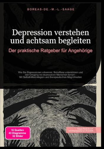 Depression verstehen und achtsam begleiten: Der praktische Ratgeber für Angehörige: Wie Sie Depressionen erkennen, Betroffene unterstützen und den ... Möglichkeiten (Depression (DE))