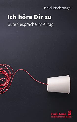 Ich höre dir zu: Gute Gespräche im Alltag (Fachbücher für jede:n)
