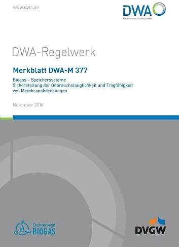Merkblatt DWA-M 377 Biogas - Speichersysteme; Sicherstellung der Gebrauchstauglichkeit und Tragfähigkeit von Membranabdeckungen (DWA-Regelwerk)