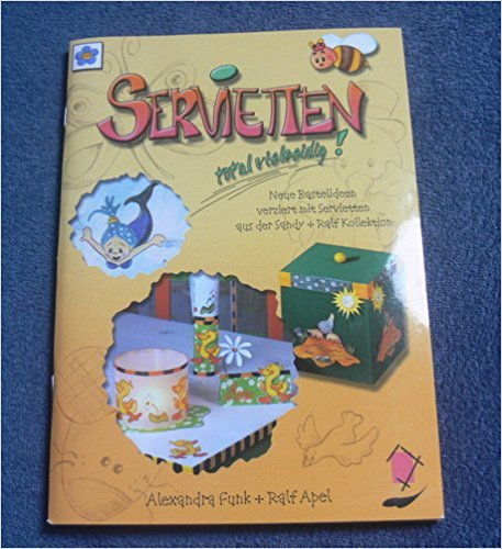 Servietten total vielseidig!: Neue Bastelideen verziert mit Servietten aus der Sandy + Ralf Kollektion