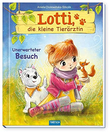 TRÖTSCH - Lotti, die kleine Tierärztin Unerwarteter Besuch | Liebevoll illustriertes Kinderbuch über Lotti und ihre tierischen Patienten: Kinderbuch über Umgang mit Tieren | Ab 6 Jahren