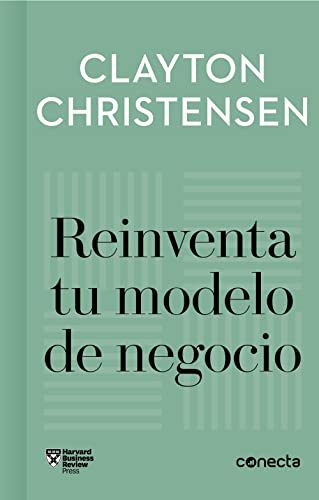 Reinventa tu modelo de negocio (Imprescindibles) (Conecta)