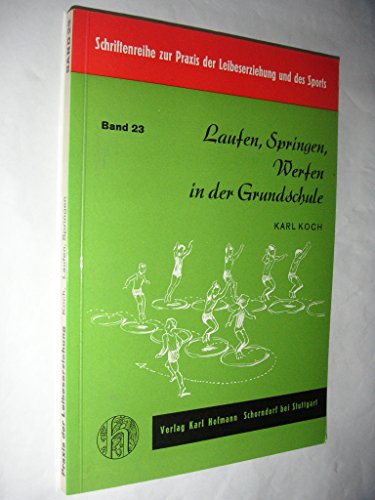 Laufen, Springen, Werfen in der Grundschule : eine Lehrhilfe für d. Leichtathletik mit kleinen Leuten = Schriftenreihe Zur Praxis Der Leibeserziehung Und Des Sports Bd. 23