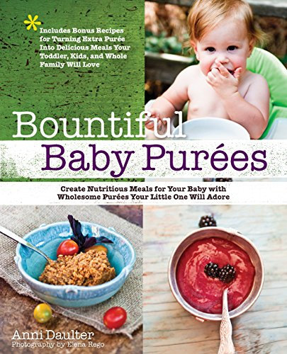 Bountiful Baby Purees: Create Nutritious Meals for Your Baby with Wholesome Purees Your Little One Will Adore-Includes Bonu (English Edition)