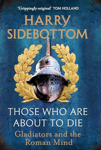 Those Who Are About To Die: Gladiators and the Roman Mind