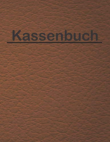 Kassenbuch: Einnahmen Ausgaben Buch für Kleinunternehmer und Selbstständige sowie für Vereine Barzahlungen übersichtlich in einem Buchhaltung Heft festhalten DIN A4 110 Seiten (Leder Optik braun)